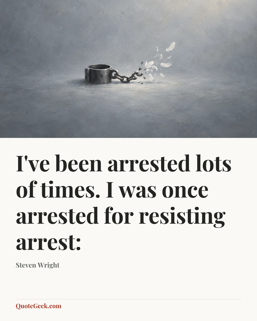 “I've been arrested lots of times. I was once arrested for resisting arrest:” — Steven Wright. Illustrated QuoteGeek card.