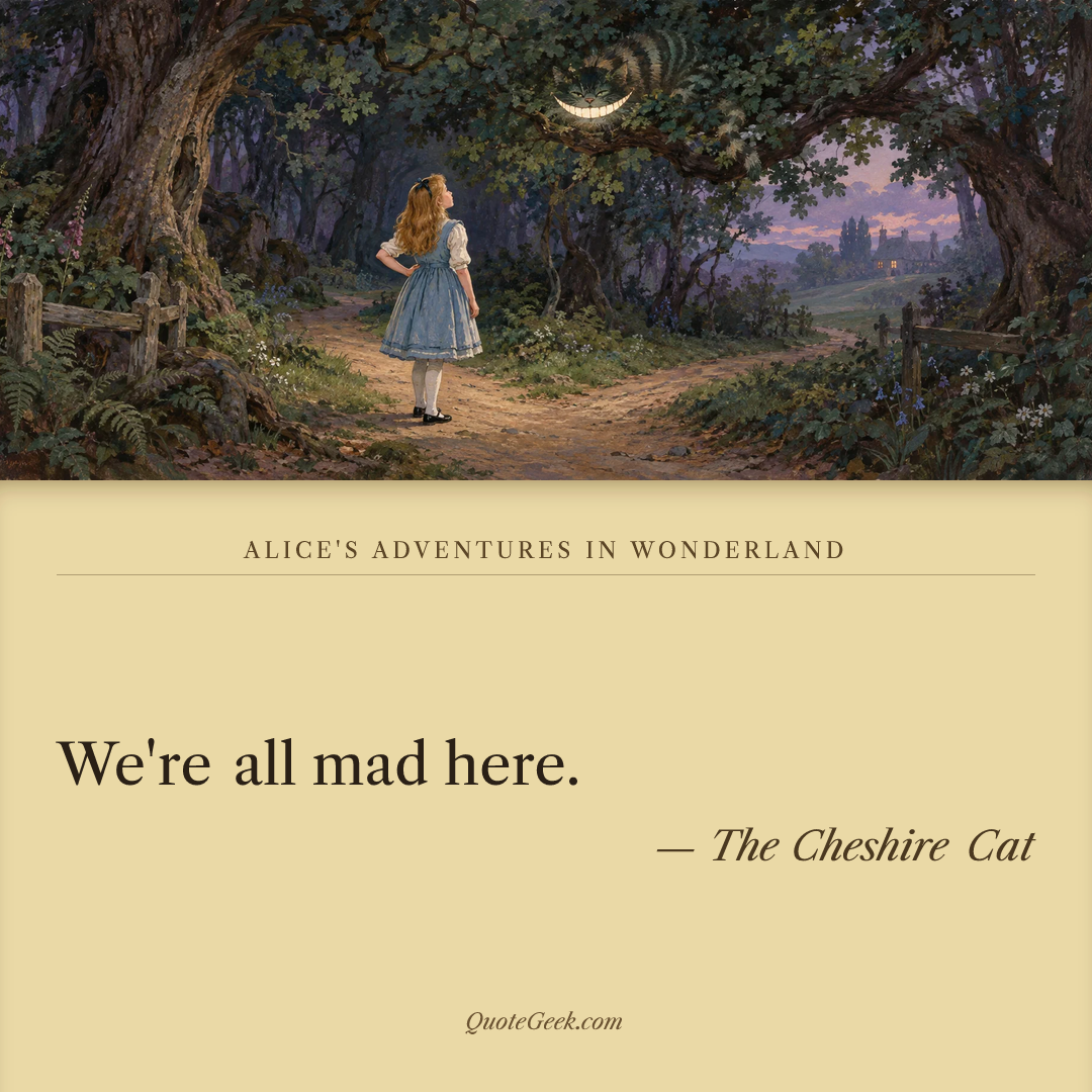 “We're all mad here.” — The Cheshire Cat · Alice's Adventures in Wonderland. Illustrated QuoteGeek card.