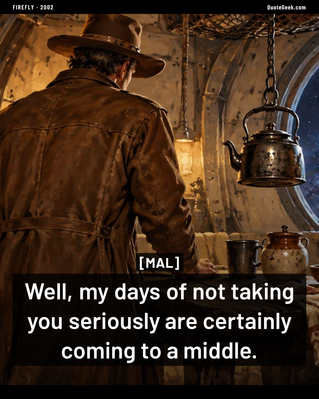 “Well, my days of not taking you seriously are certainly coming to a middle.” — Mal · Firefly. Illustrated QuoteGeek card.