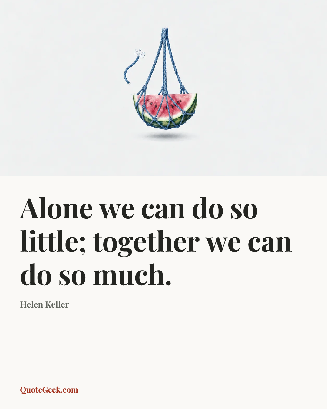 “Alone we can do so little; together we can do so much.” — Helen Keller. Illustrated QuoteGeek card.