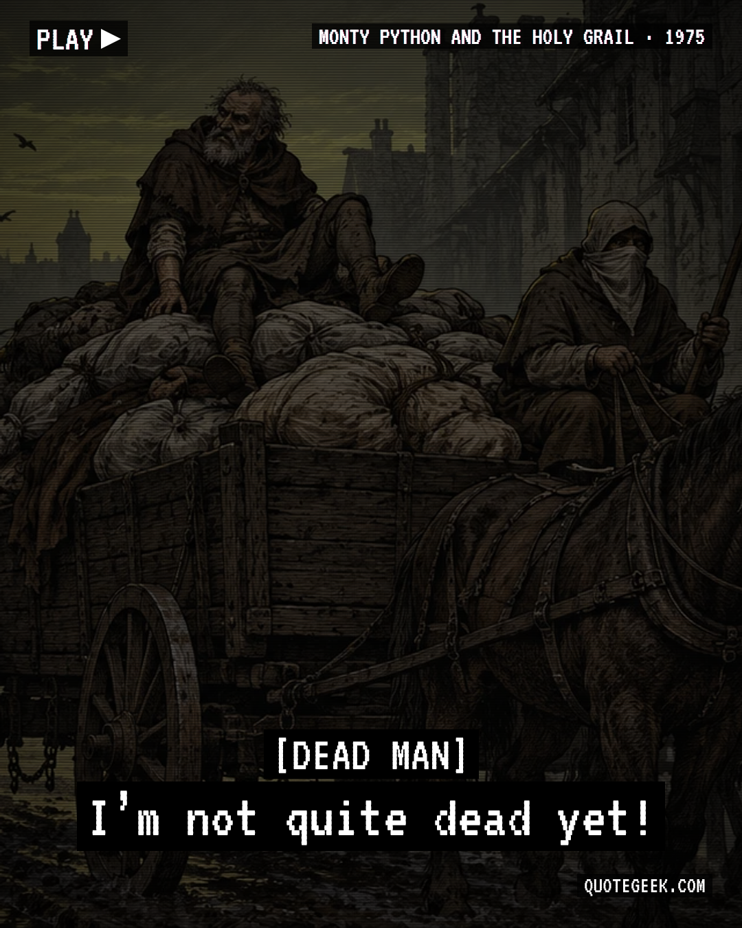 “I’m not quite dead yet!” — Dead Man · Monty Python and the Holy Grail. Illustrated QuoteGeek card.