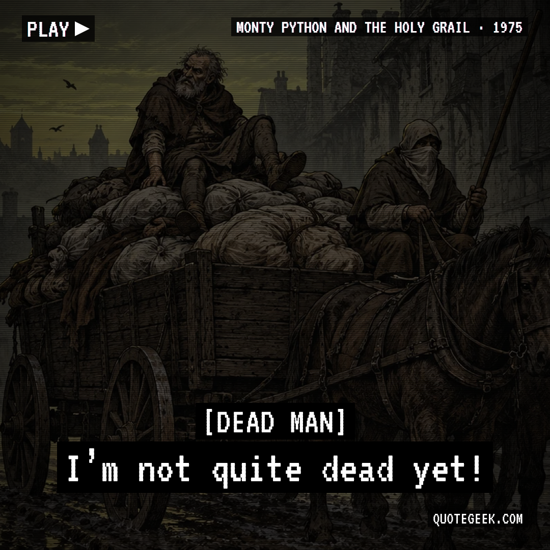 “I’m not quite dead yet!” — Dead Man · Monty Python and the Holy Grail. Illustrated QuoteGeek card.