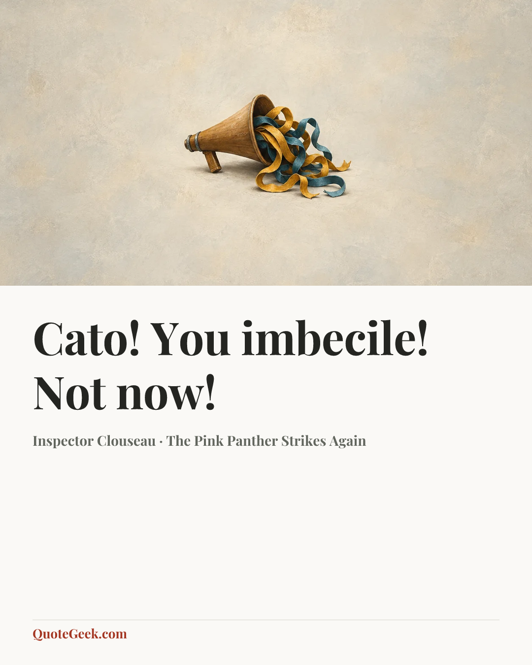 “Cato! You imbecile! Not now!” — Inspector Clouseau · The Pink Panther Strikes Again. Illustrated QuoteGeek card.