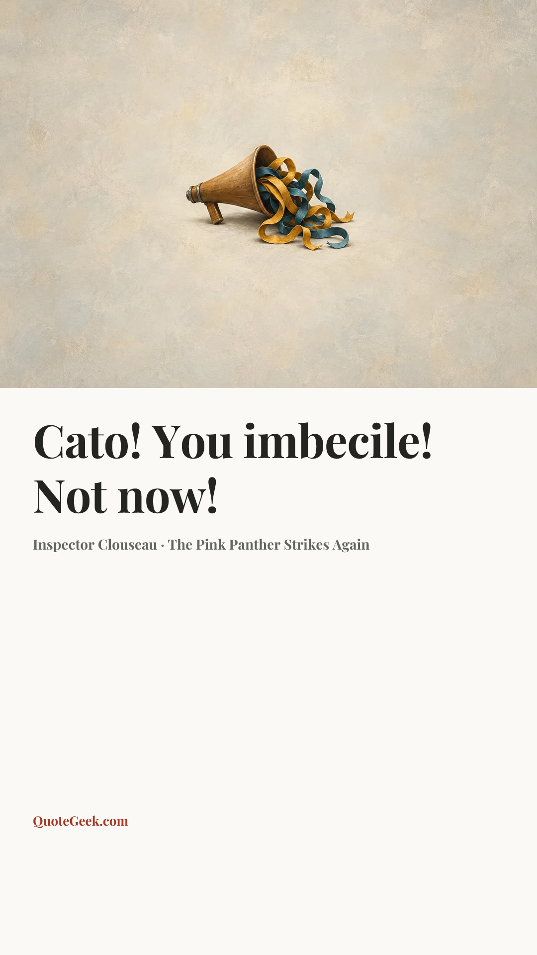 “Cato! You imbecile! Not now!” — Inspector Clouseau · The Pink Panther Strikes Again. Illustrated QuoteGeek card.