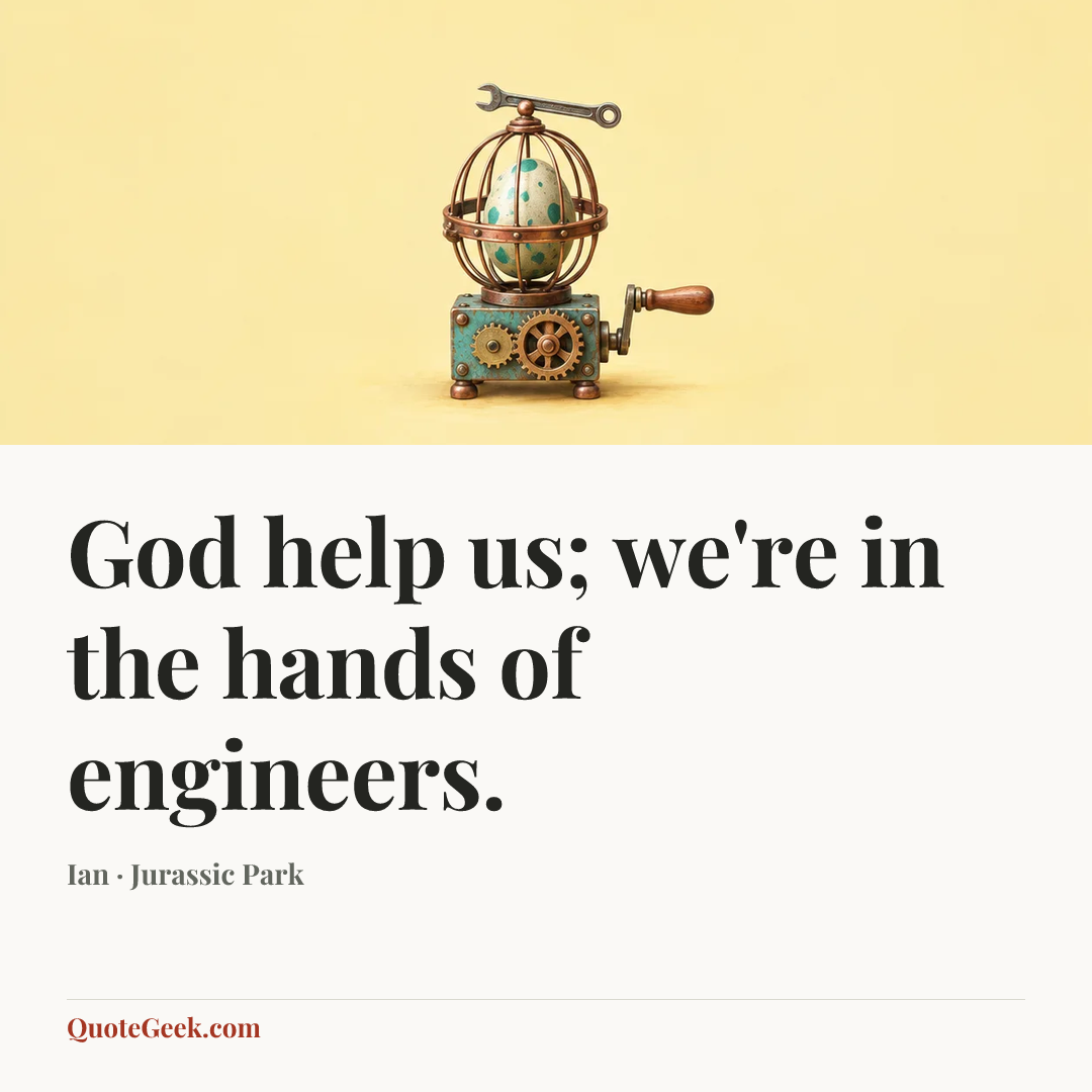 “God help us; we're in the hands of engineers.” — Ian · Jurassic Park. Illustrated QuoteGeek card.