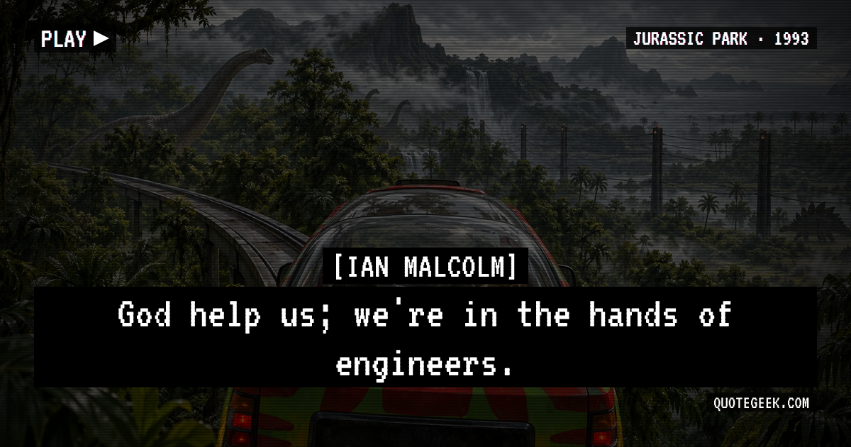 “God help us; we're in the hands of engineers.” — Ian Malcolm · Jurassic Park. Illustrated QuoteGeek card.