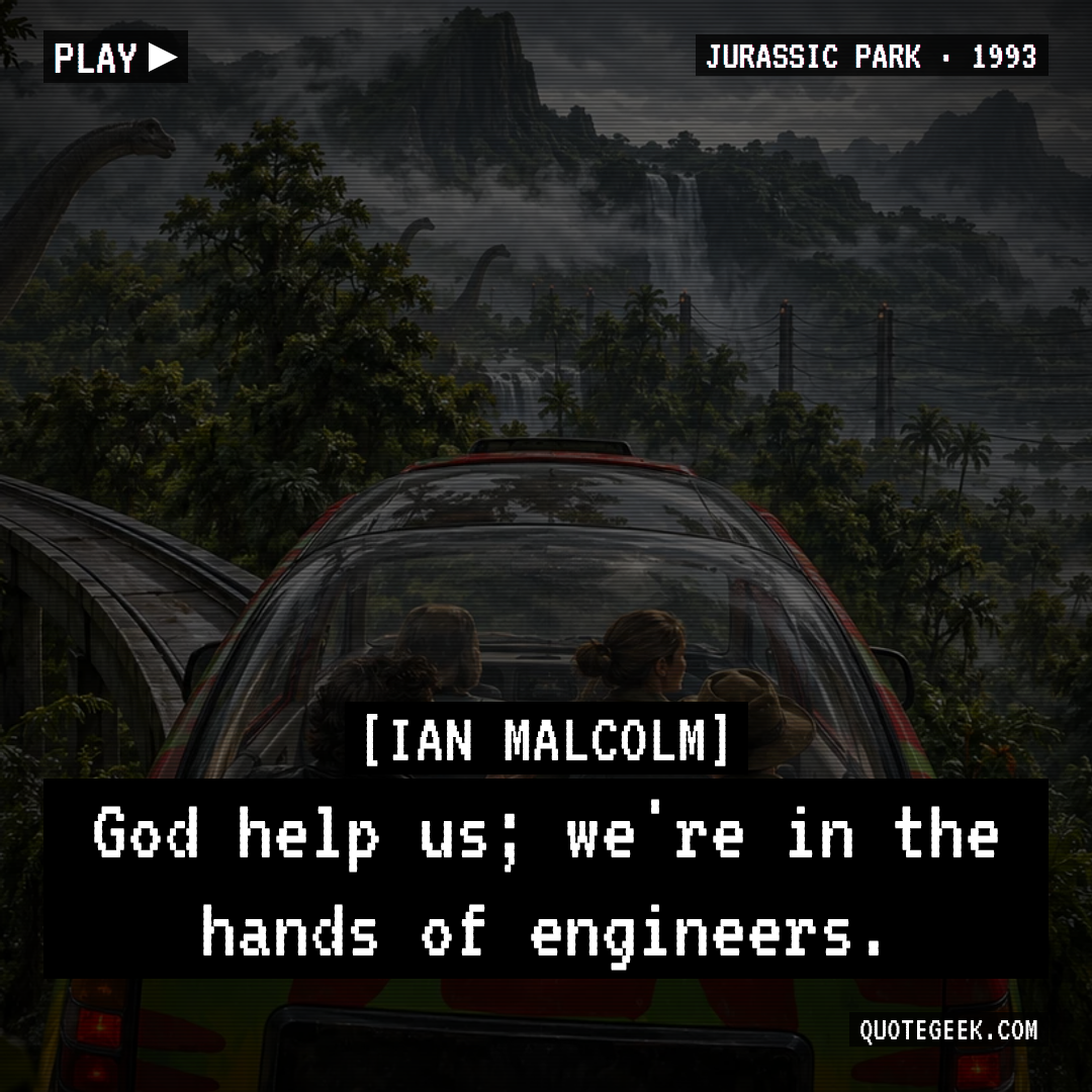 “God help us; we're in the hands of engineers.” — Ian Malcolm · Jurassic Park. Illustrated QuoteGeek card.