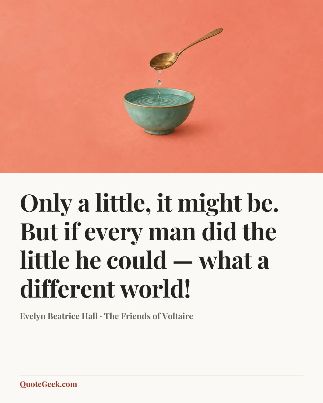 “Only a little, it might be. But if every man did the little he could — what a different world!” — Evelyn Beatrice Hall · The Friends of Voltaire. Illustrated QuoteGeek card.