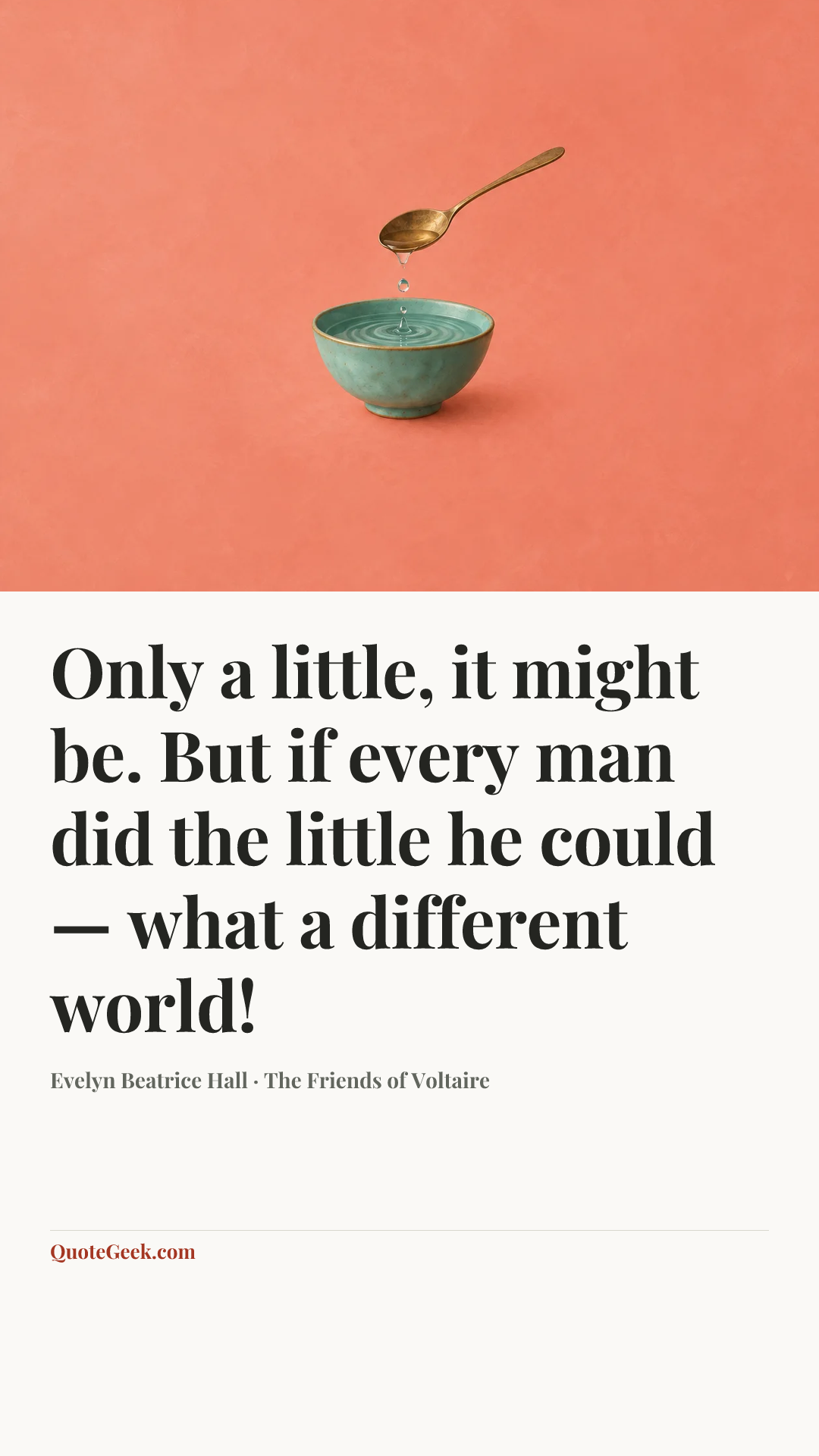 “Only a little, it might be. But if every man did the little he could — what a different world!” — Evelyn Beatrice Hall · The Friends of Voltaire. Illustrated QuoteGeek card.