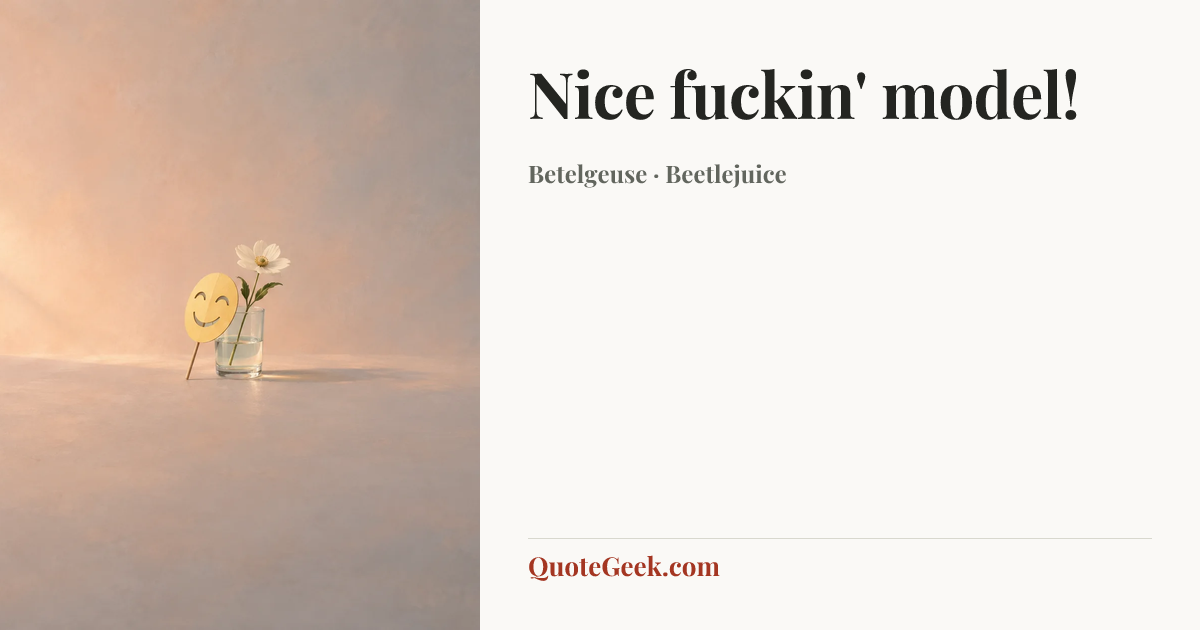 “Nice fuckin' model!” — Betelgeuse · Beetlejuice. Illustrated QuoteGeek card.