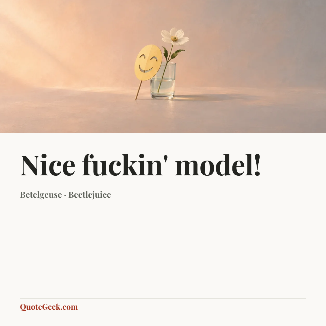 “Nice fuckin' model!” — Betelgeuse · Beetlejuice. Illustrated QuoteGeek card.