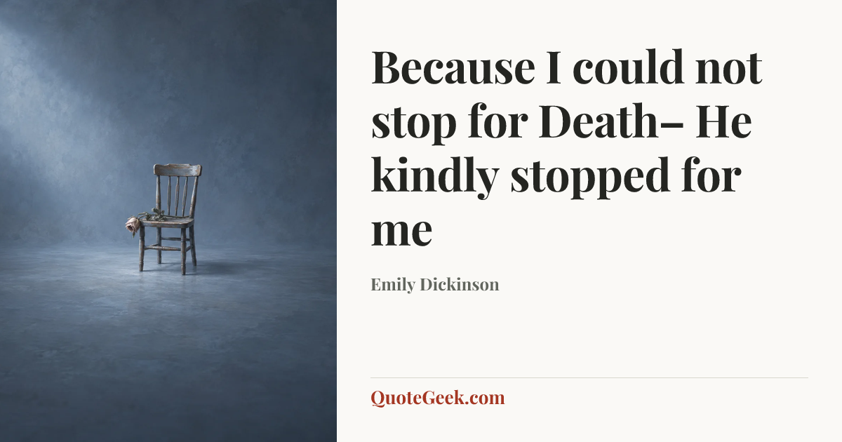 “Because I could not stop for Death–
He kindly stopped for me” — Emily Dickinson. Illustrated QuoteGeek card.