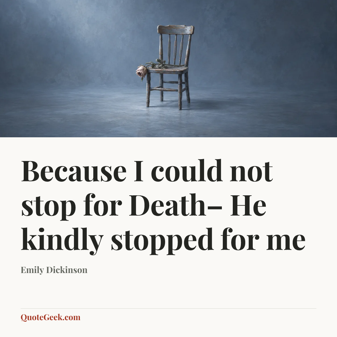 “Because I could not stop for Death–
He kindly stopped for me” — Emily Dickinson. Illustrated QuoteGeek card.