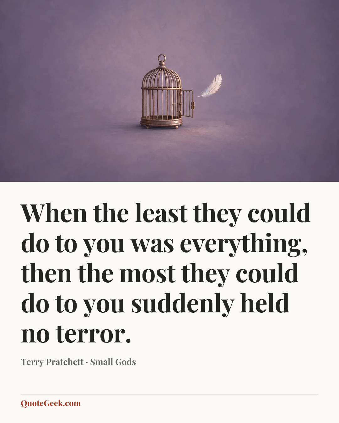 “When the least they could do to you was everything, then the most they could do to you suddenly held no terror.” — Terry Pratchett · Small Gods. Illustrated QuoteGeek card.