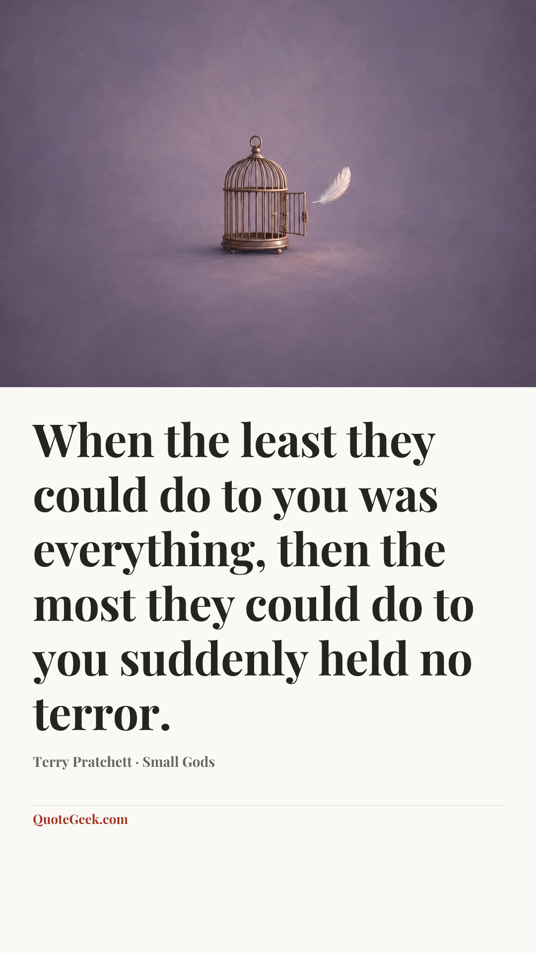 “When the least they could do to you was everything, then the most they could do to you suddenly held no terror.” — Terry Pratchett · Small Gods. Illustrated QuoteGeek card.