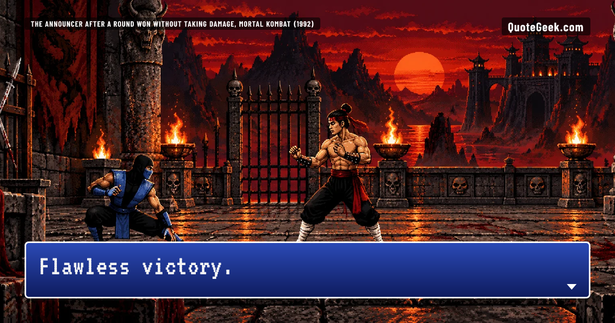 “Flawless victory.” — The announcer after a round won without taking damage, Mortal Kombat (1992) · Mortal Kombat. Illustrated QuoteGeek card.