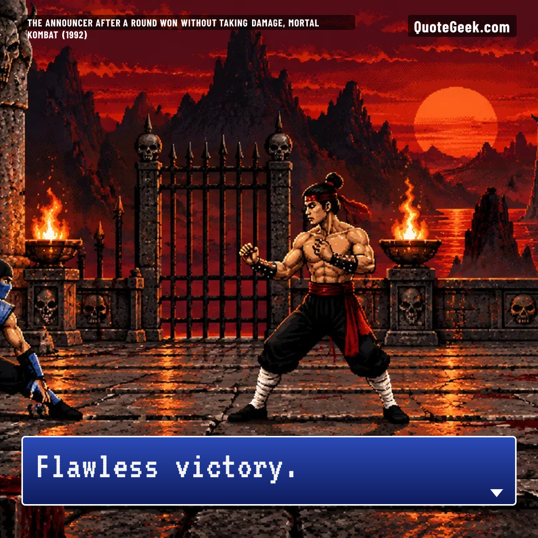 “Flawless victory.” — The announcer after a round won without taking damage, Mortal Kombat (1992) · Mortal Kombat. Illustrated QuoteGeek card.