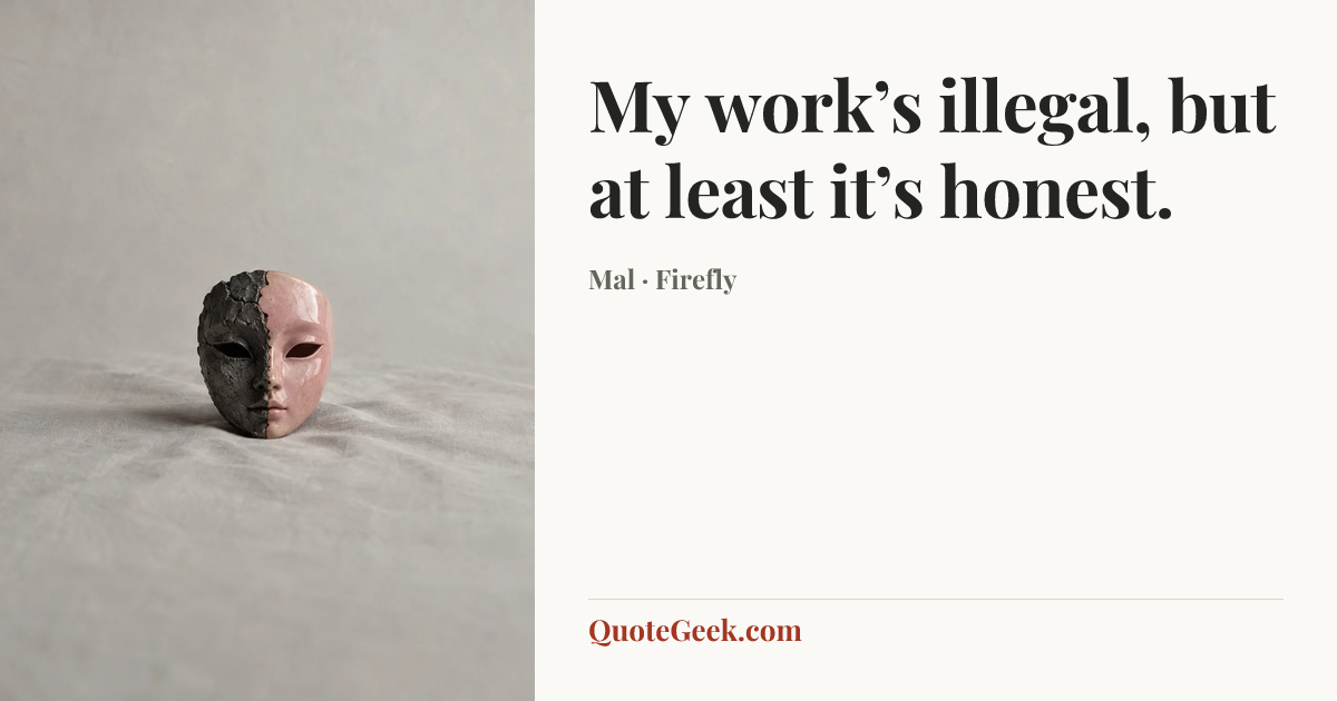 “My work’s illegal, but at least it’s honest.” — Mal · Firefly. Illustrated QuoteGeek card.