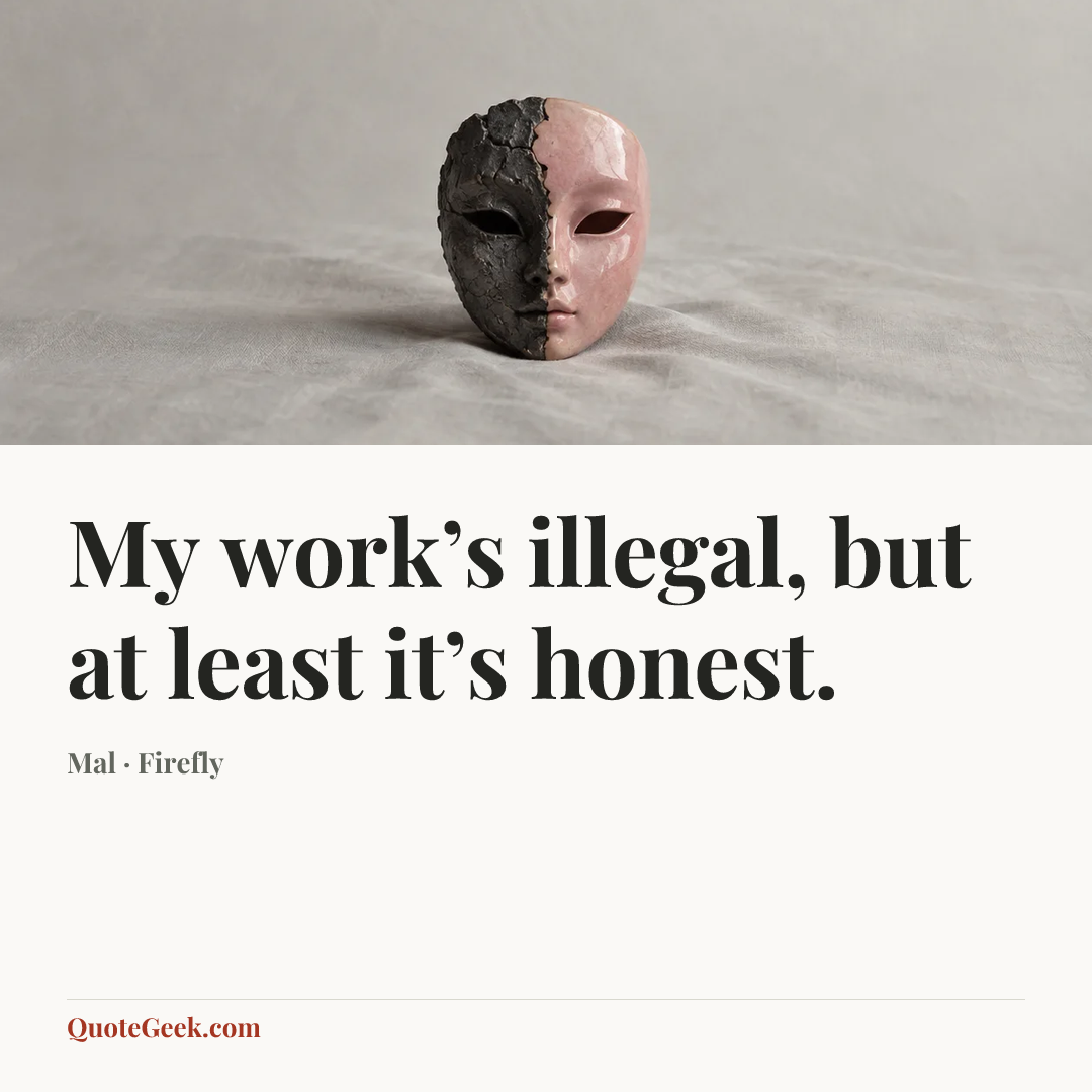“My work’s illegal, but at least it’s honest.” — Mal · Firefly. Illustrated QuoteGeek card.