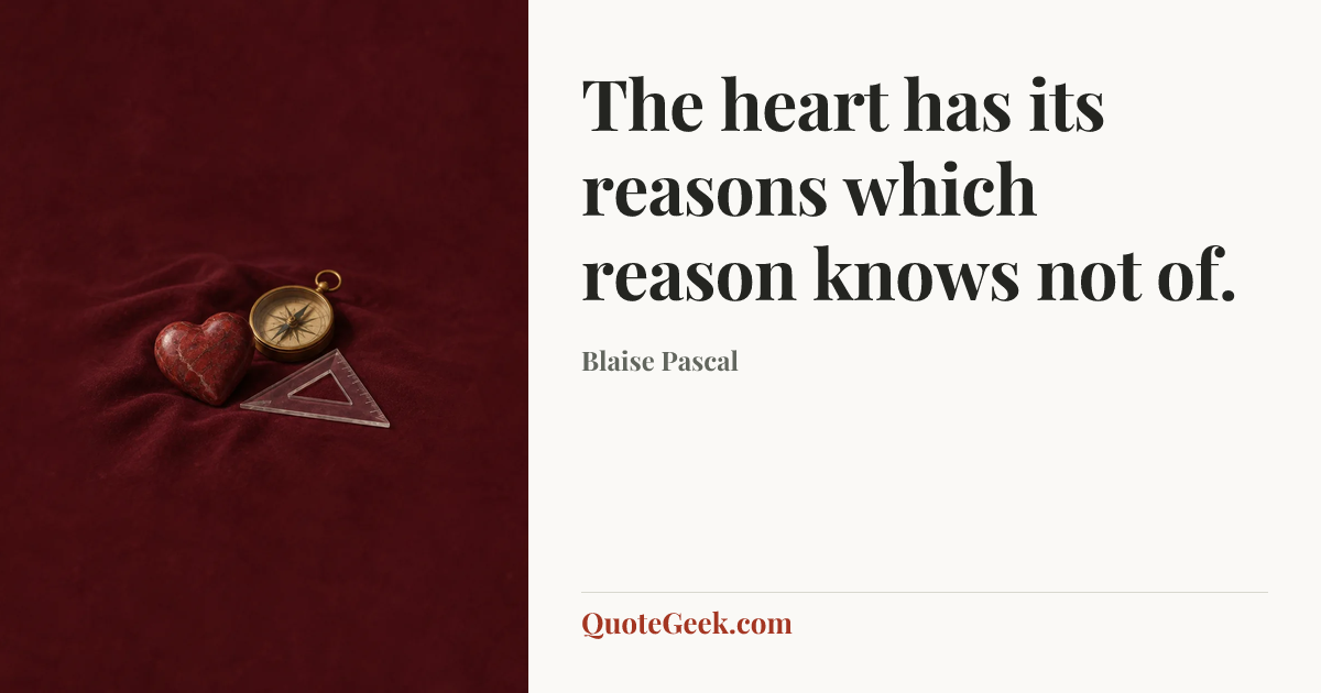 “The heart has its reasons which reason knows not of.” — Blaise Pascal. Illustrated QuoteGeek card.