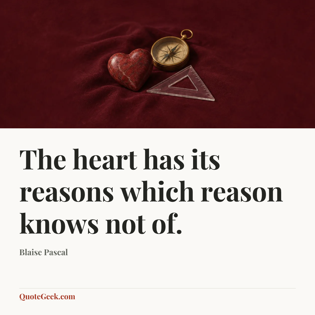 “The heart has its reasons which reason knows not of.” — Blaise Pascal. Illustrated QuoteGeek card.