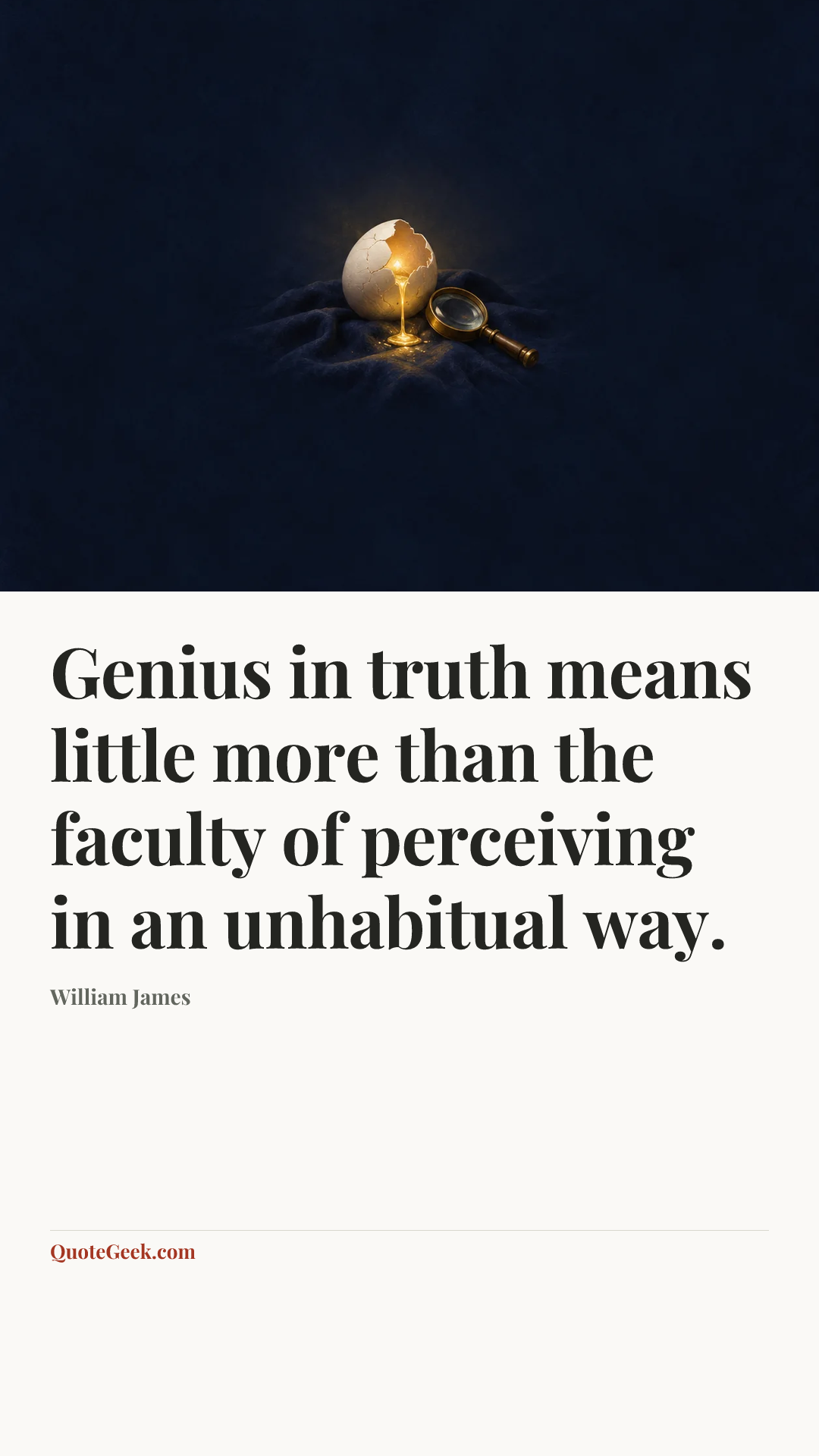 “Genius in truth means little more than the faculty of perceiving in an unhabitual way.” — William James. Illustrated QuoteGeek card.