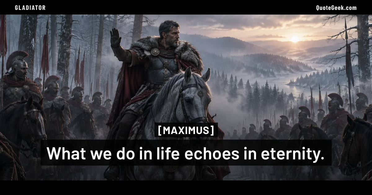 “What we do in life echoes in eternity.” — Maximus · Gladiator. Illustrated QuoteGeek card.