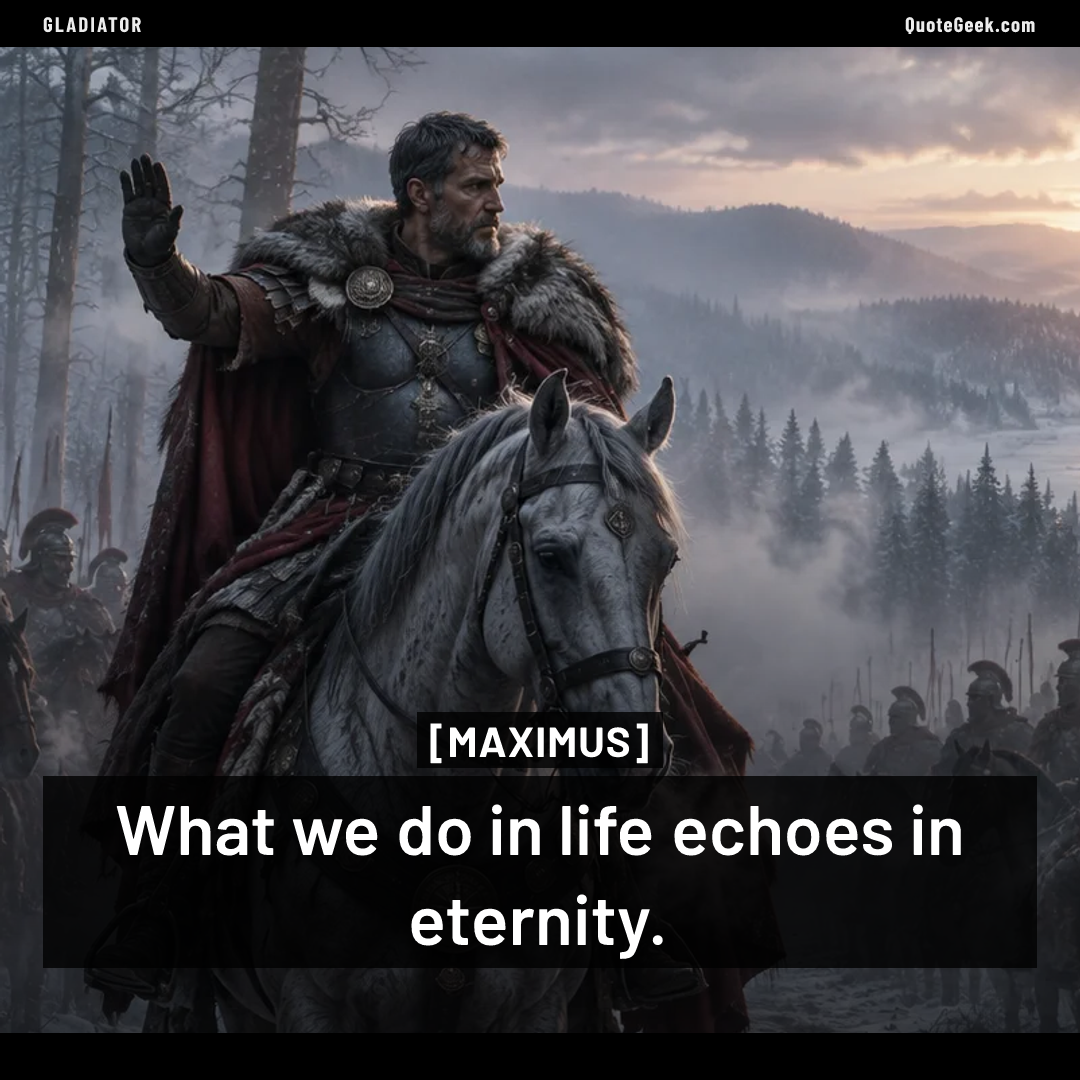 “What we do in life echoes in eternity.” — Maximus · Gladiator. Illustrated QuoteGeek card.