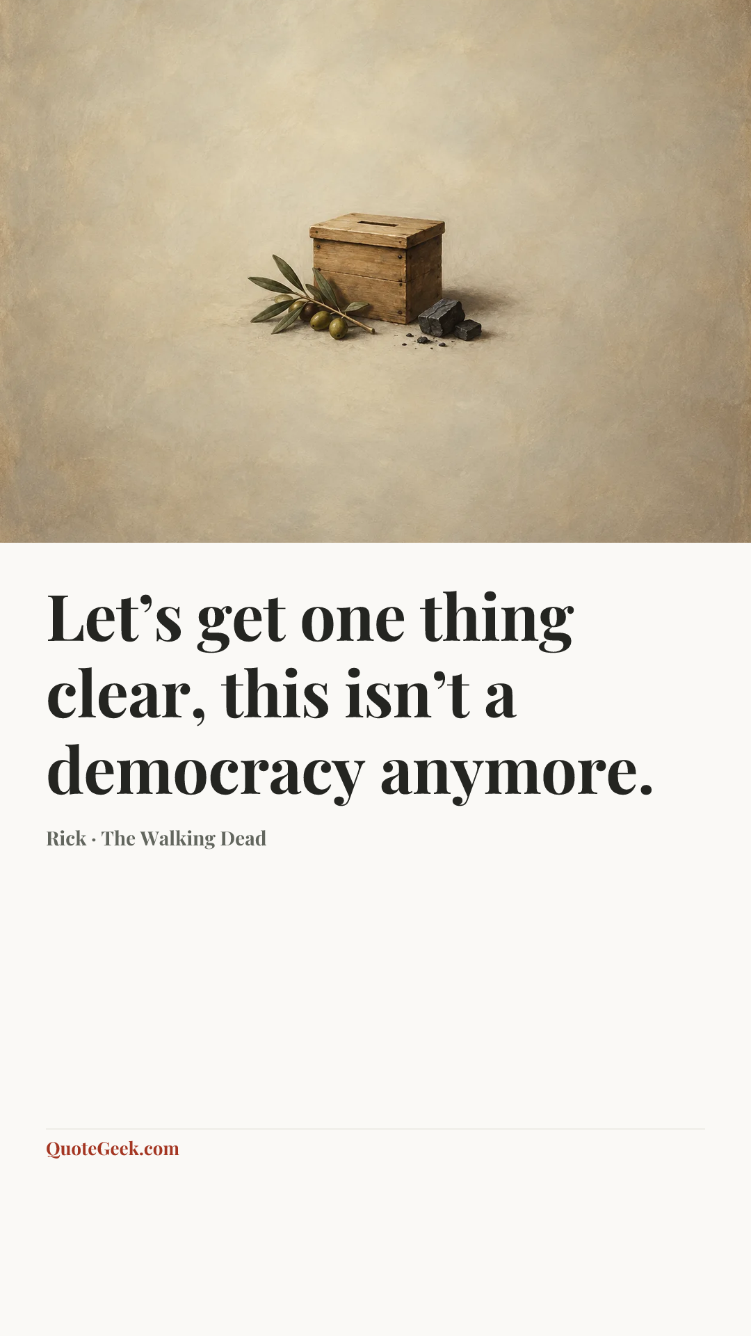 “Let’s get one thing clear, this isn’t a democracy anymore.” — Rick · The Walking Dead. Illustrated QuoteGeek card.