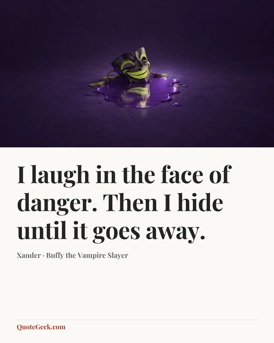 “I laugh in the face of danger. Then I hide until it goes away.” — Xander · Buffy the Vampire Slayer. Illustrated QuoteGeek card.