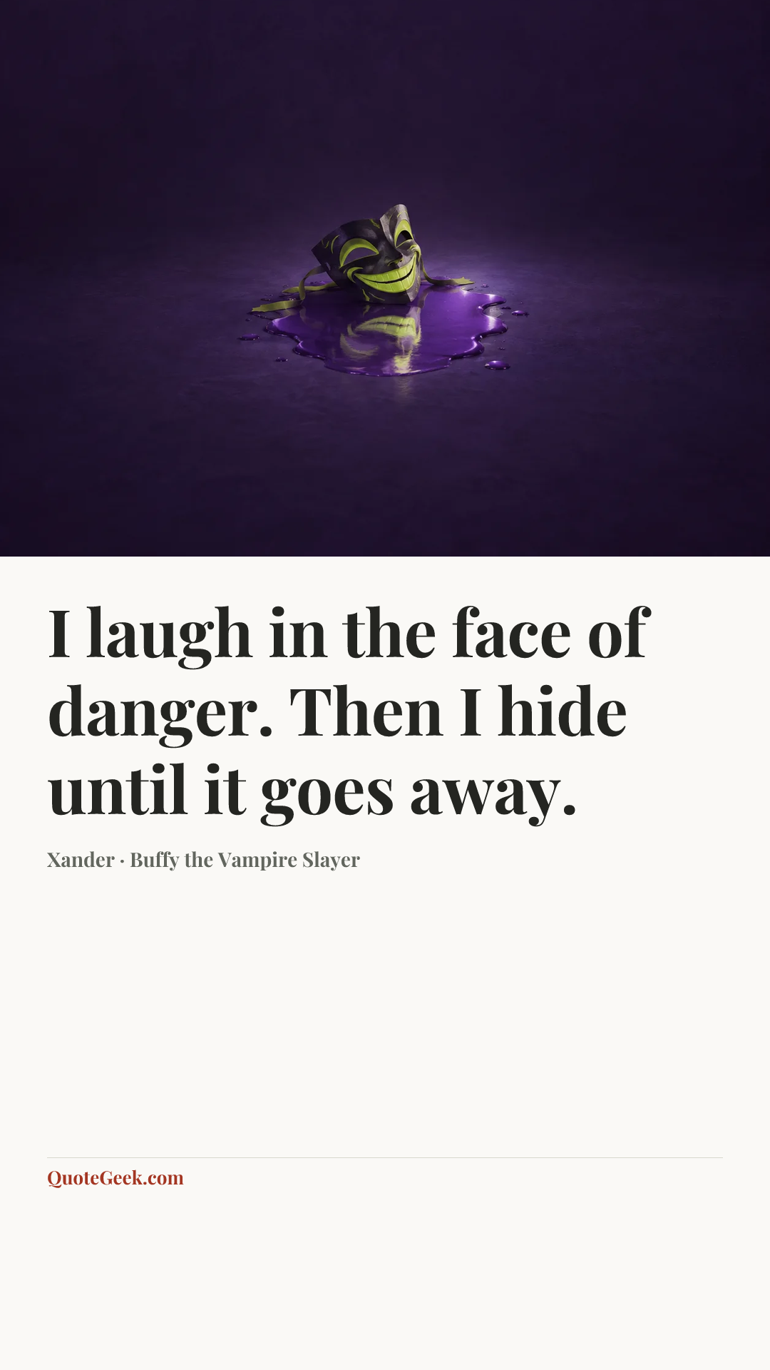 “I laugh in the face of danger. Then I hide until it goes away.” — Xander · Buffy the Vampire Slayer. Illustrated QuoteGeek card.