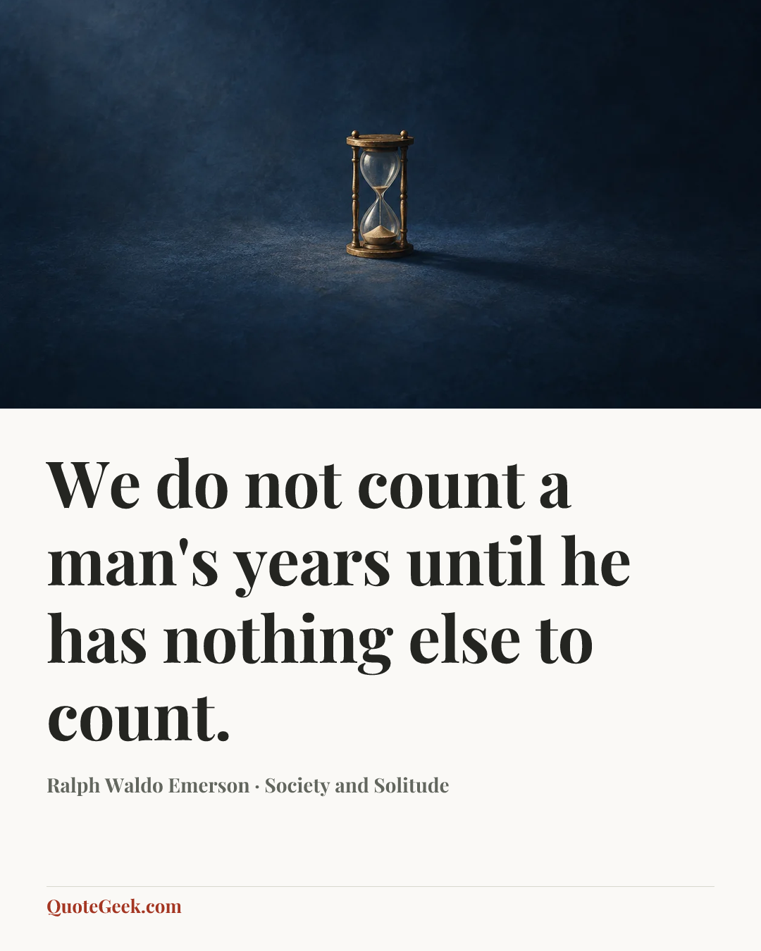 “We do not count a man's years until he has nothing else to count.” — Ralph Waldo Emerson · Society and Solitude. Illustrated QuoteGeek card.