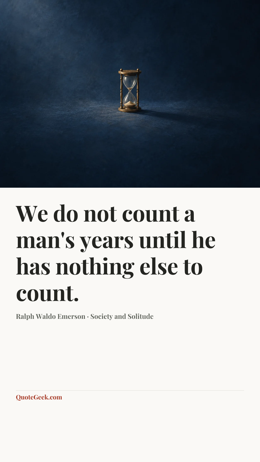 “We do not count a man's years until he has nothing else to count.” — Ralph Waldo Emerson · Society and Solitude. Illustrated QuoteGeek card.
