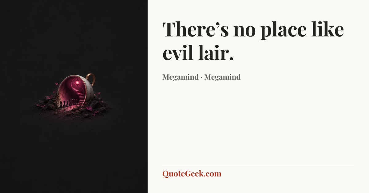 “There’s no place like evil lair.” — Megamind · Megamind. Illustrated QuoteGeek card.