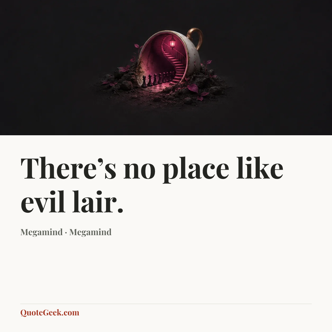 “There’s no place like evil lair.” — Megamind · Megamind. Illustrated QuoteGeek card.