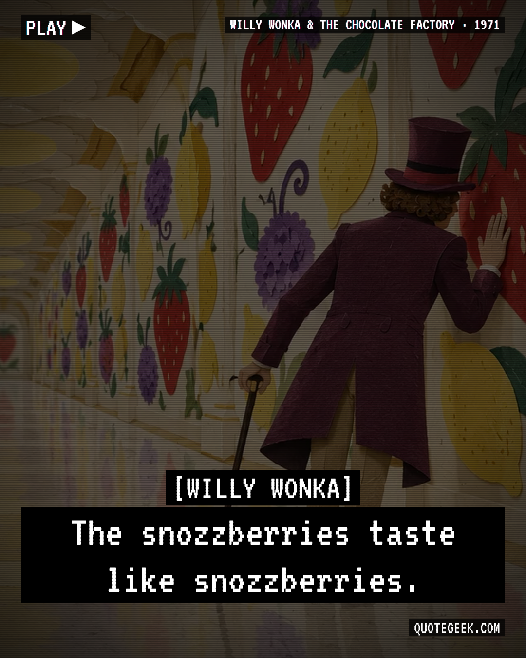 “The snozzberries taste like snozzberries.” — Willy Wonka · Willy Wonka & the Chocolate Factory. Illustrated QuoteGeek card.