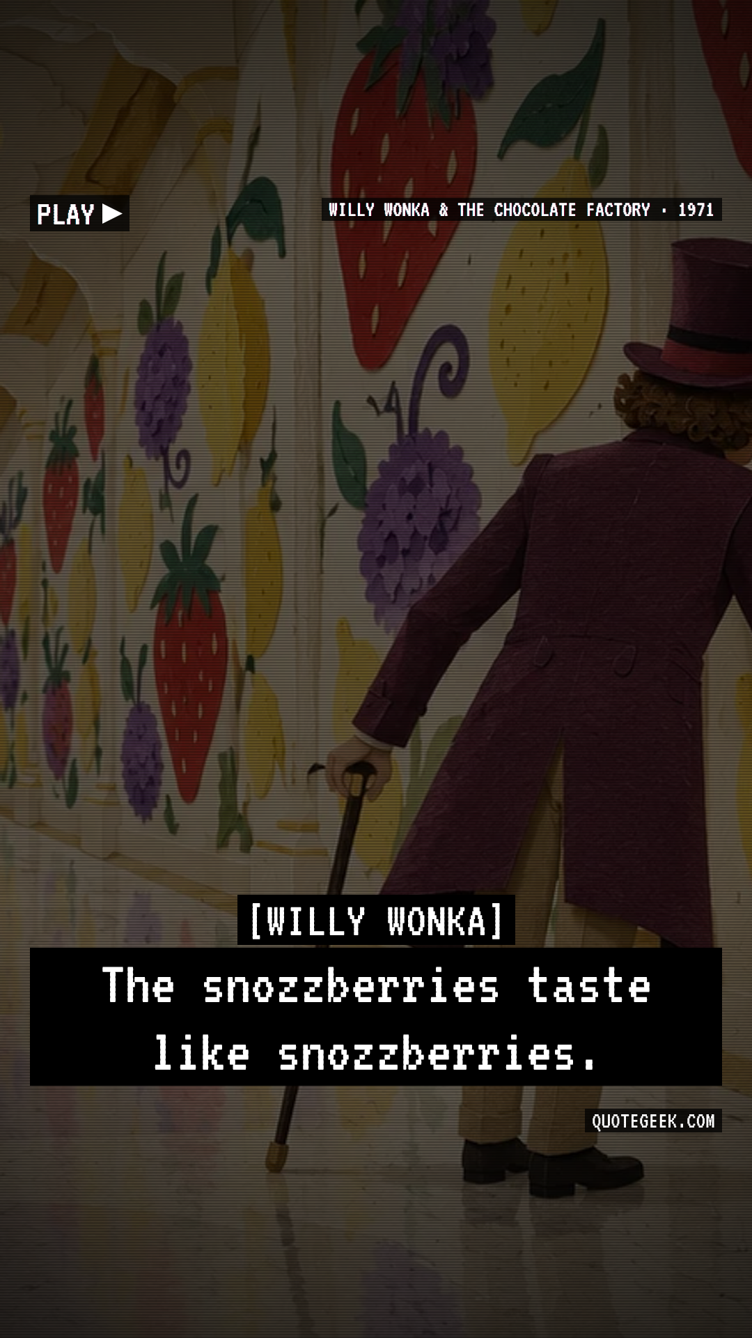 “The snozzberries taste like snozzberries.” — Willy Wonka · Willy Wonka & the Chocolate Factory. Illustrated QuoteGeek card.