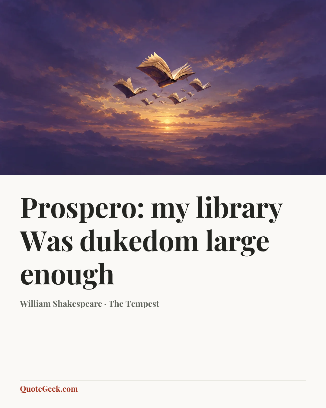 “Prospero:
my library
Was dukedom large enough” — William Shakespeare · The Tempest. Illustrated QuoteGeek card.