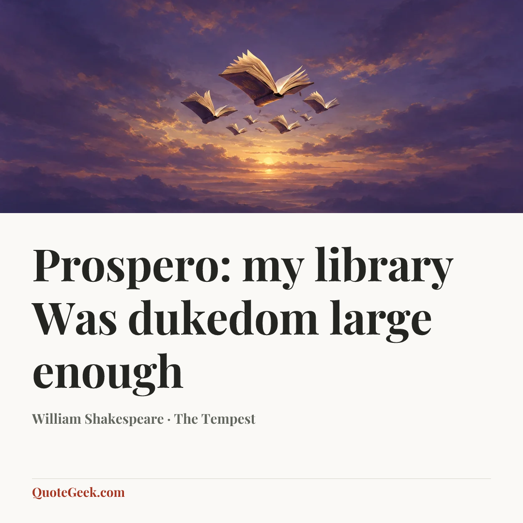 “Prospero:
my library
Was dukedom large enough” — William Shakespeare · The Tempest. Illustrated QuoteGeek card.