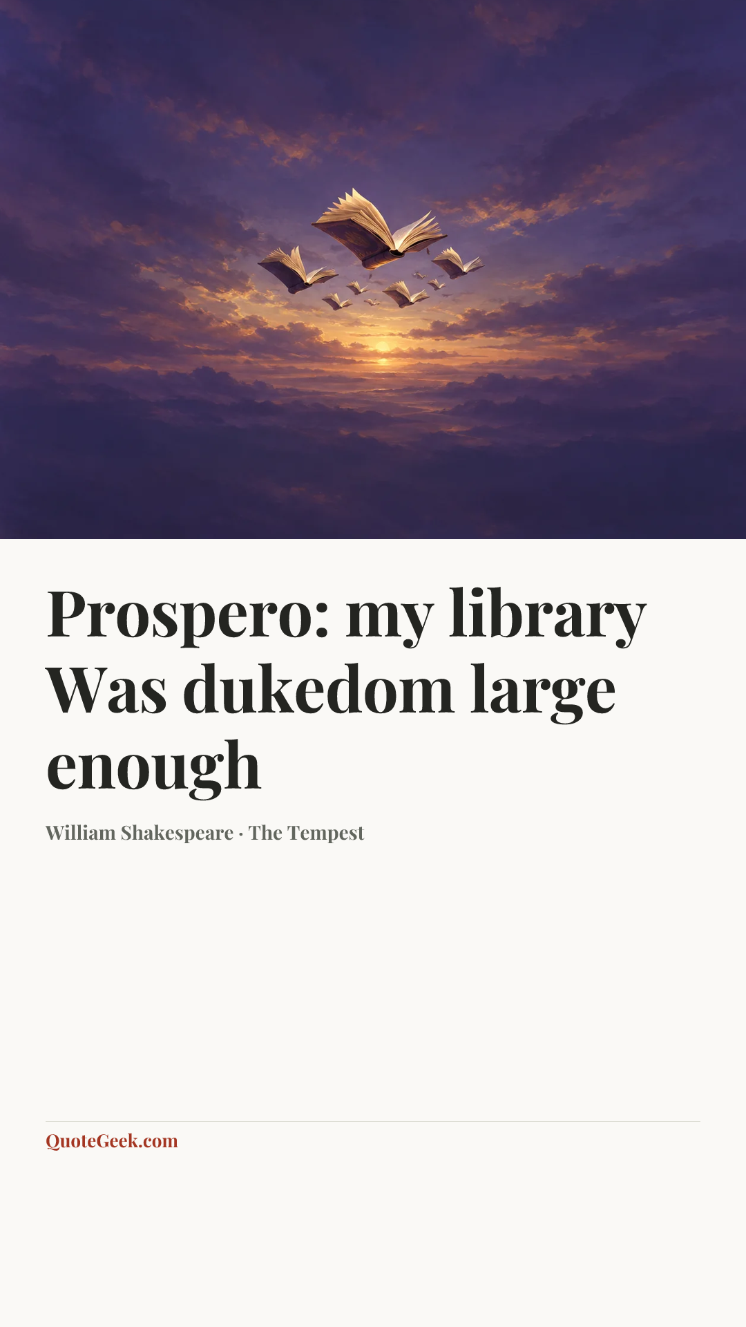 “Prospero:
my library
Was dukedom large enough” — William Shakespeare · The Tempest. Illustrated QuoteGeek card.