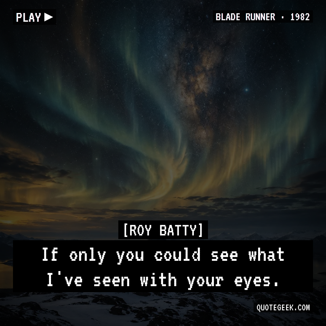 “If only you could see what I've seen with your eyes.” — Roy Batty · Blade Runner. Illustrated QuoteGeek card.