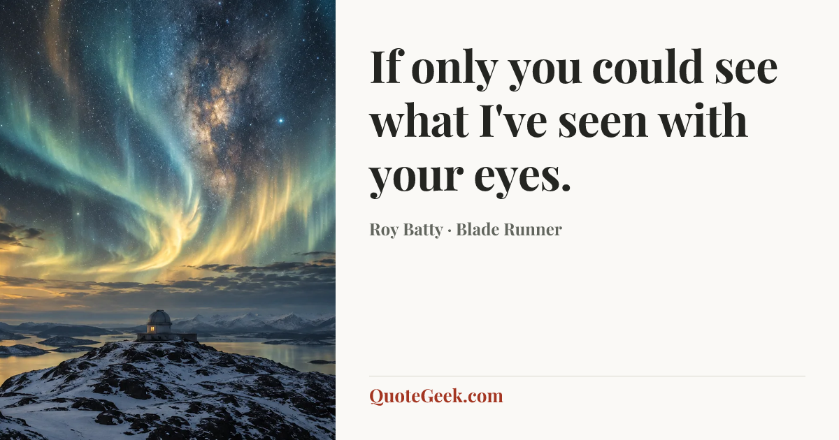 “If only you could see what I've seen with your eyes.” — Roy Batty · Blade Runner. Illustrated QuoteGeek card.