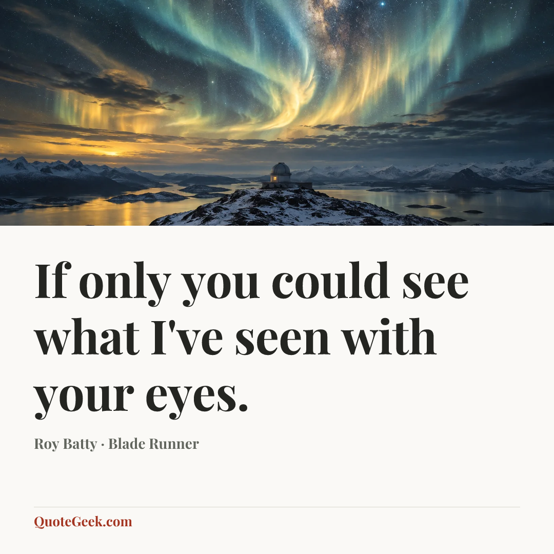 “If only you could see what I've seen with your eyes.” — Roy Batty · Blade Runner. Illustrated QuoteGeek card.
