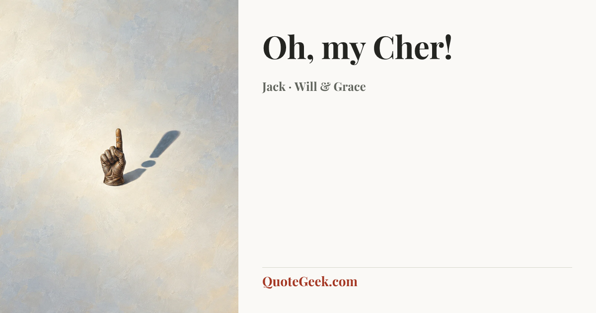 “Oh, my Cher!” — Jack · Will & Grace. Illustrated QuoteGeek card.