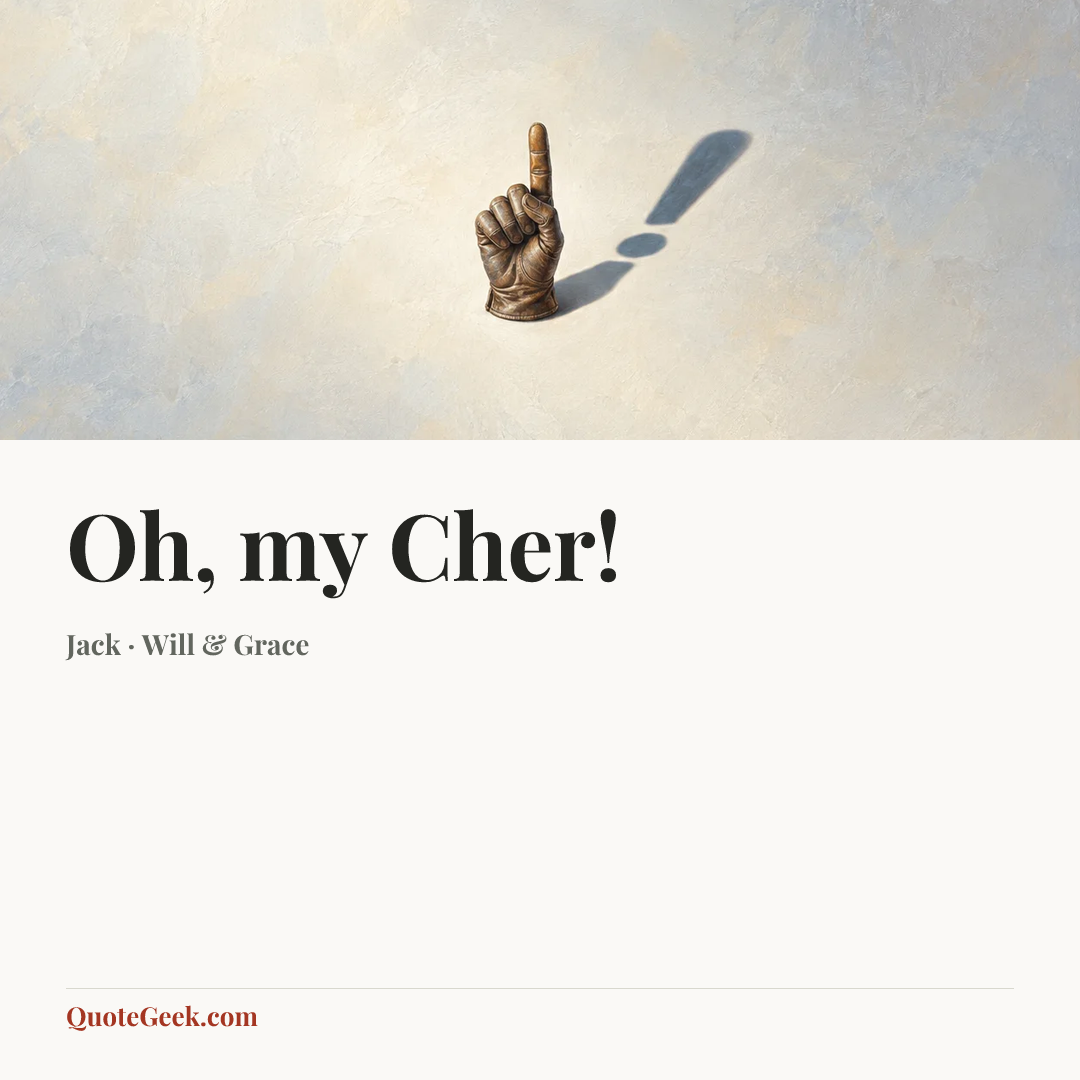 “Oh, my Cher!” — Jack · Will & Grace. Illustrated QuoteGeek card.