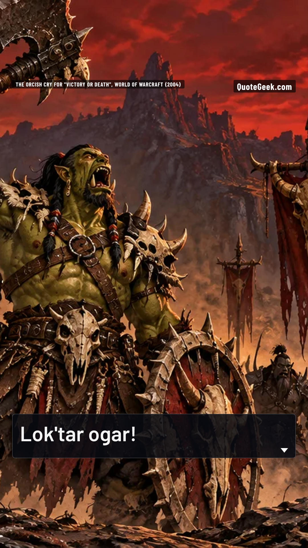 “Lok'tar ogar!” — The orcish cry for "Victory or death", World of Warcraft (2004) · World of Warcraft. Illustrated QuoteGeek card.