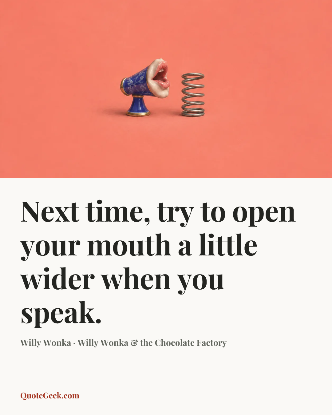 “Next time, try to open your mouth a little wider when you speak.” — Willy Wonka · Willy Wonka & the Chocolate Factory. Illustrated QuoteGeek card.