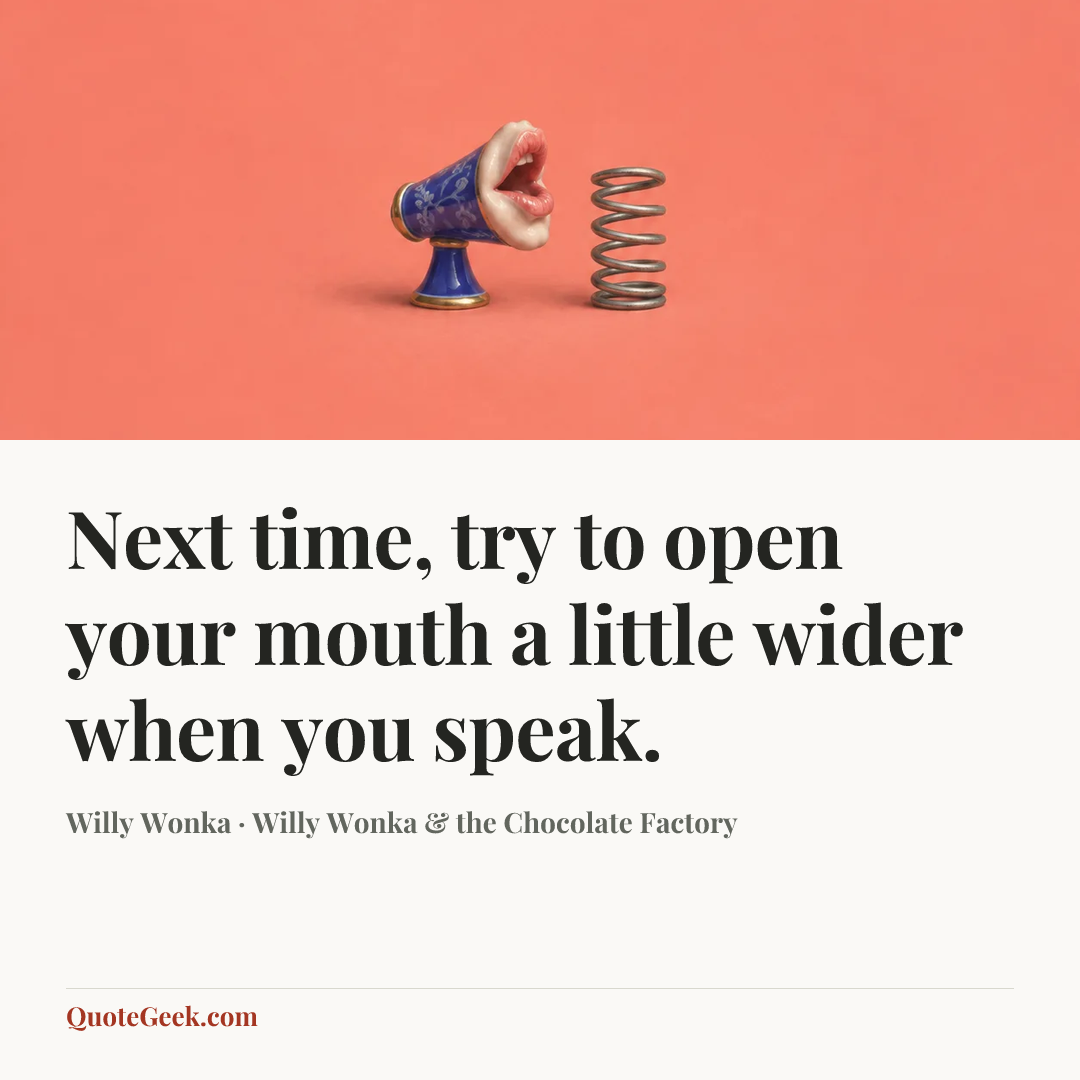 “Next time, try to open your mouth a little wider when you speak.” — Willy Wonka · Willy Wonka & the Chocolate Factory. Illustrated QuoteGeek card.