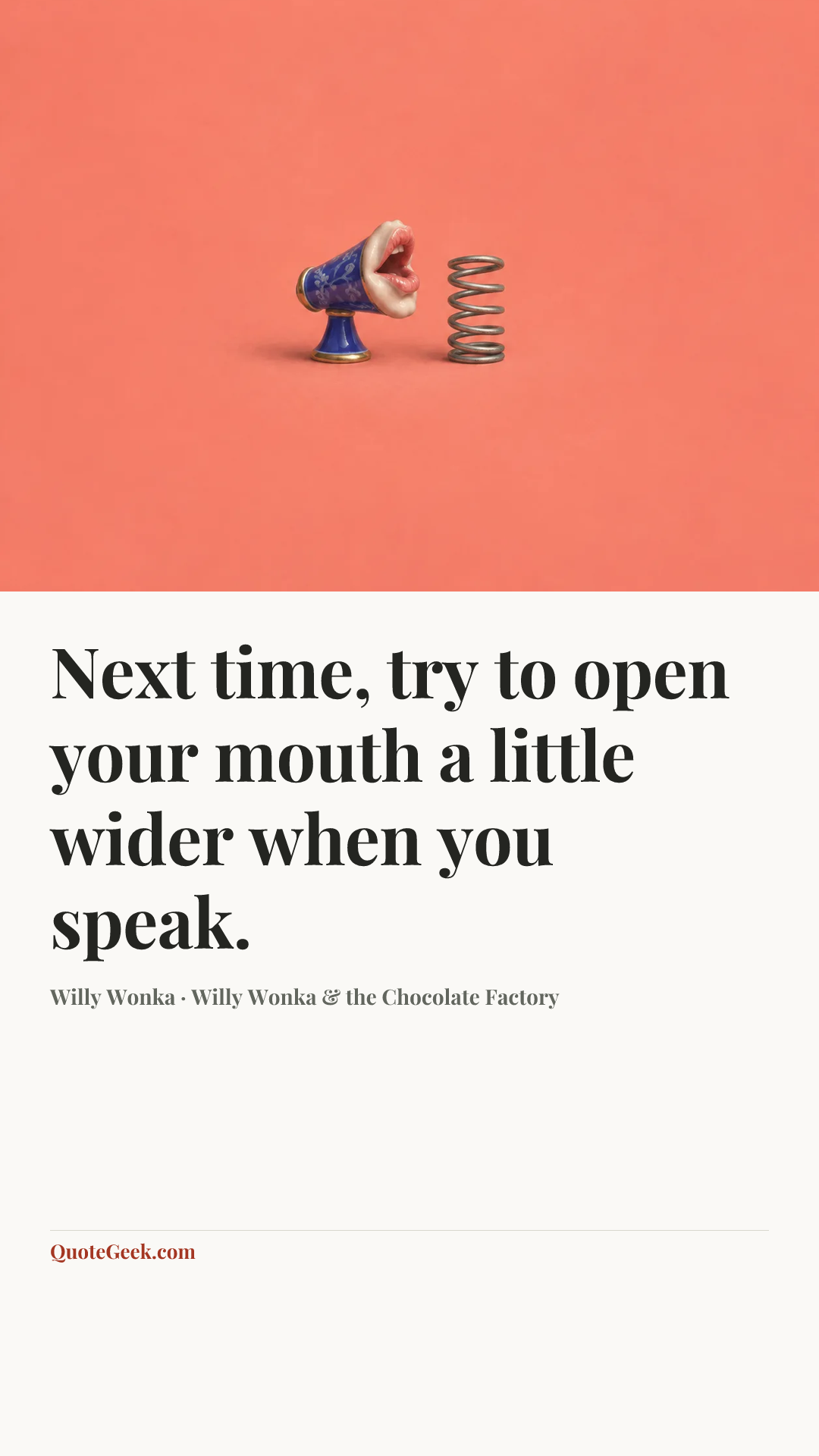 “Next time, try to open your mouth a little wider when you speak.” — Willy Wonka · Willy Wonka & the Chocolate Factory. Illustrated QuoteGeek card.