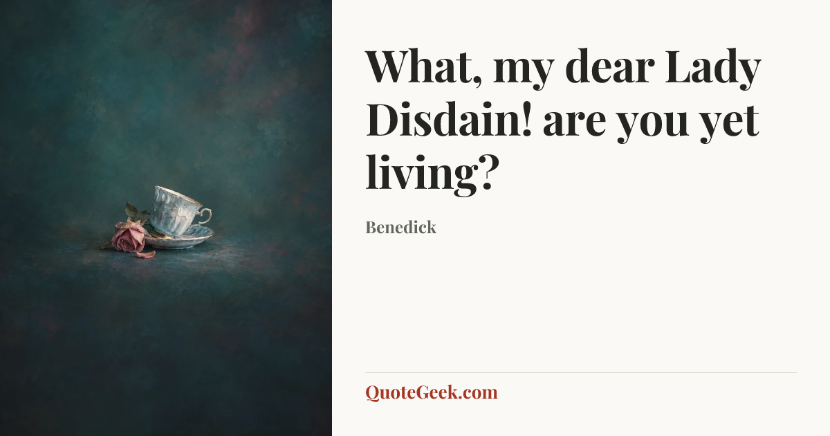 “What, my dear Lady Disdain! are you yet living?” — Benedick. Illustrated QuoteGeek card.